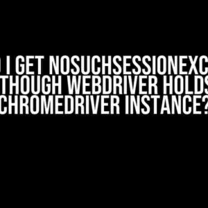 Why do I get NoSuchSessionException, although WebDriver holds a Chromedriver instance?